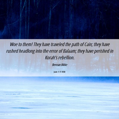 Picture 06 - Jude 1:11 BSB - Woe to them! They have traveled the path of Cain; - Bible Verse Picture
