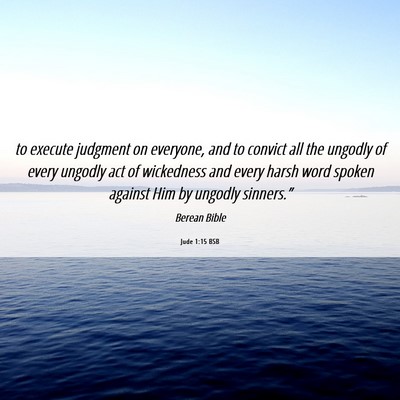 Picture 06 - Jude 1:15 BSB - to execute judgment on everyone, and to convict - Bible Verse Picture