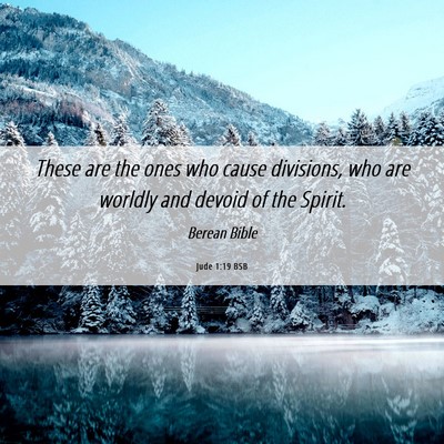 Picture 06 - Jude 1:19 BSB - These are the ones who cause divisions, who are - Bible Verse Picture