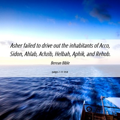 Picture 06 - Judges 1:31 BSB - Asher failed to drive out the inhabitants of - Bible Verse Picture
