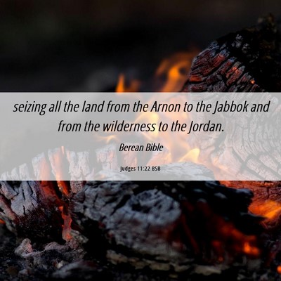 Picture 06 - Judges 11:22 BSB - seizing all the land from the Arnon to the Jabbok - Bible Verse Picture
