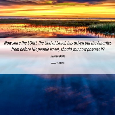 Picture 06 - Judges 11:23 BSB - Now since the LORD, the God of Israel, has driven - Bible Verse Picture
