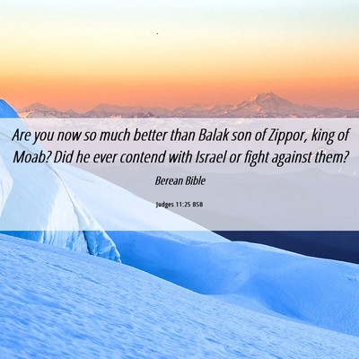 Picture 06 - Judges 11:25 BSB - Are you now so much better than Balak son of - Bible Verse Picture