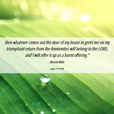 Picture 06 - Judges 11:31 BSB - then whatever comes out the door of my house to - Bible Verse Picture