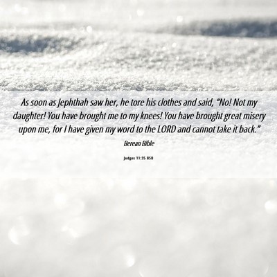 Picture 06 - Judges 11:35 BSB - As soon as Jephthah saw her, he tore his clothes - Bible Verse Picture
