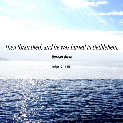 Picture 06 - Judges 12:10 BSB - Then Ibzan died, and he was buried in - Bible Verse Picture