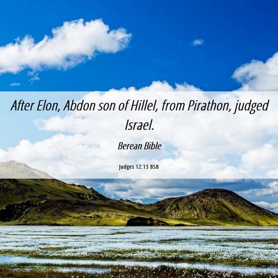 Picture 06 - Judges 12:13 BSB - After Elon, Abdon son of Hillel, from Pirathon, - Bible Verse Picture