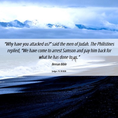 Picture 06 - Judges 15:10 BSB - “Why have you attacked us?” said the men of - Bible Verse Picture
