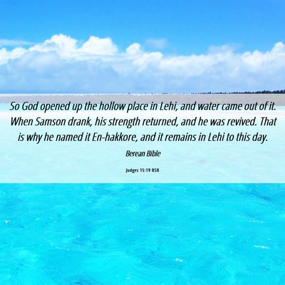 Picture 06 - Judges 15:19 BSB - So God opened up the hollow place in Lehi, and - Bible Verse Picture