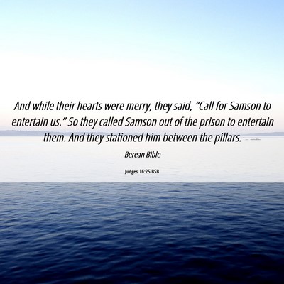 Picture 06 - Judges 16:25 BSB - And while their hearts were merry, they said, - Bible Verse Picture