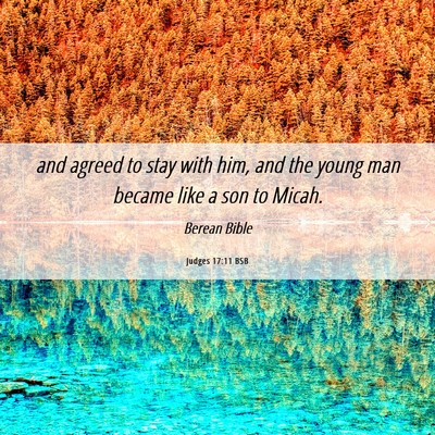 Picture 06 - Judges 17:11 BSB - and agreed to stay with him, and the young man - Bible Verse Picture