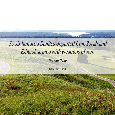 Picture 06 - Judges 18:11 BSB - So six hundred Danites departed from Zorah and - Bible Verse Picture