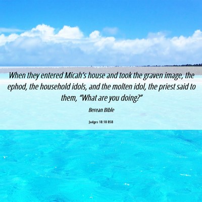 Picture 06 - Judges 18:18 BSB - When they entered Micah’s house and took the - Bible Verse Picture