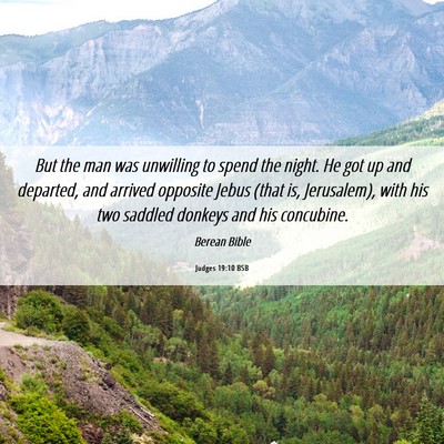 Picture 06 - Judges 19:10 BSB - But the man was unwilling to spend the night. He - Bible Verse Picture