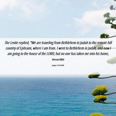 Picture 06 - Judges 19:18 BSB - The Levite replied, “We are traveling from - Bible Verse Picture
