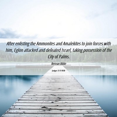 Picture 06 - Judges 3:13 BSB - After enlisting the Ammonites and Amalekites to - Bible Verse Picture