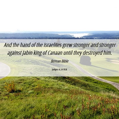 Picture 06 - Judges 4:24 BSB - And the hand of the Israelites grew stronger and - Bible Verse Picture