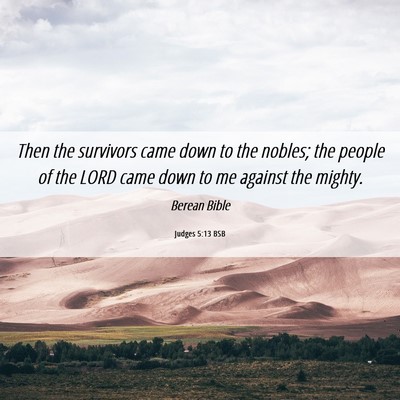 Picture 06 - Judges 5:13 BSB - Then the survivors came down to the nobles; the - Bible Verse Picture