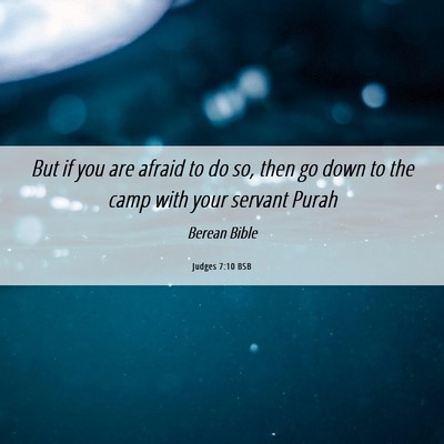 Picture 06 - Judges 7:10 BSB - But if you are afraid to do so, then go down to - Bible Verse Picture