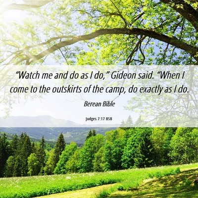 Picture 06 - Judges 7:17 BSB - “Watch me and do as I do,” Gideon said. - Bible Verse Picture