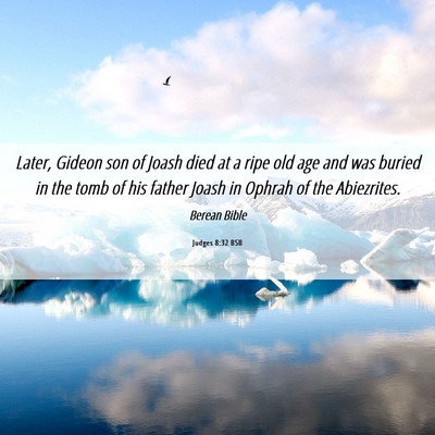 Picture 06 - Judges 8:32 BSB - Later, Gideon son of Joash died at a ripe old age - Bible Verse Picture