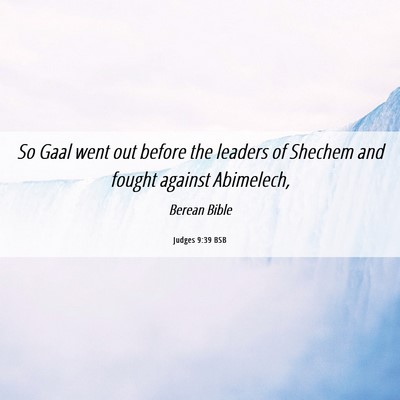 Picture 06 - Judges 9:39 BSB - So Gaal went out before the leaders of Shechem - Bible Verse Picture