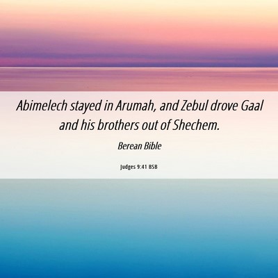 Picture 06 - Judges 9:41 BSB - Abimelech stayed in Arumah, and Zebul drove Gaal - Bible Verse Picture