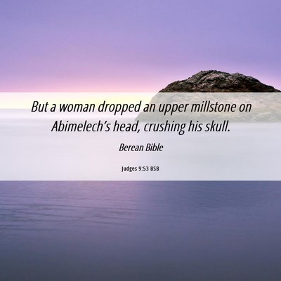 Picture 06 - Judges 9:53 BSB - But a woman dropped an upper millstone on - Bible Verse Picture