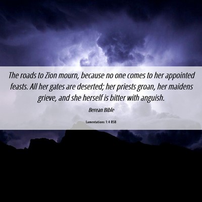 Picture 06 - Lamentations 1:4 BSB - The roads to Zion mourn, because no one comes to - Bible Verse Picture