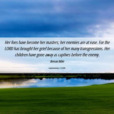 Picture 06 - Lamentations 1:5 BSB - Her foes have become her masters; her enemies are - Bible Verse Picture