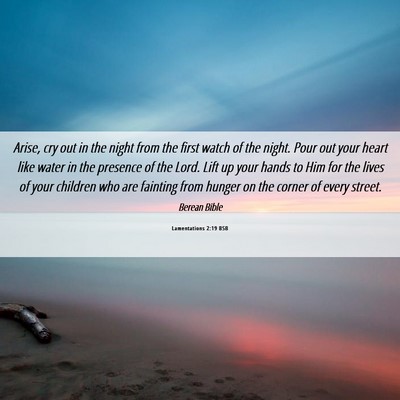Picture 06 - Lamentations 2:19 BSB - Arise, cry out in the night from the first watch - Bible Verse Picture