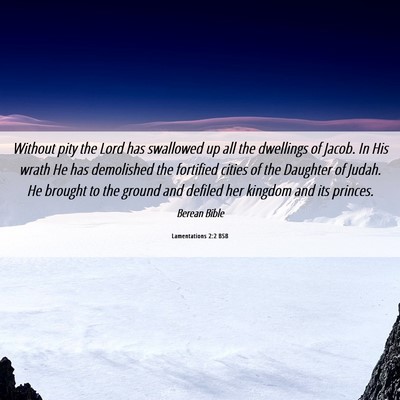 Picture 06 - Lamentations 2:2 BSB - Without pity the Lord has swallowed up all the - Bible Verse Picture