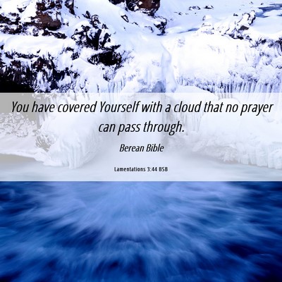 Picture 06 - Lamentations 3:44 BSB - You have covered Yourself with a cloud that no - Bible Verse Picture