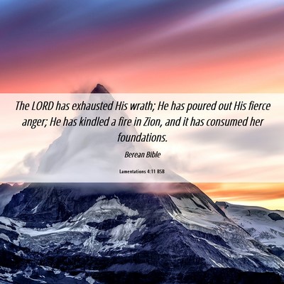 Picture 06 - Lamentations 4:11 BSB - The LORD has exhausted His wrath; He has poured - Bible Verse Picture
