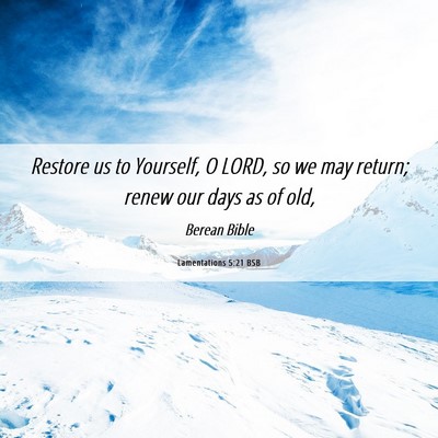 Picture 06 - Lamentations 5:21 BSB - Restore us to Yourself, O LORD, so we may return; - Bible Verse Picture