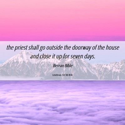 Picture 06 - Leviticus 14:38 BSB - the priest shall go outside the doorway of the - Bible Verse Picture