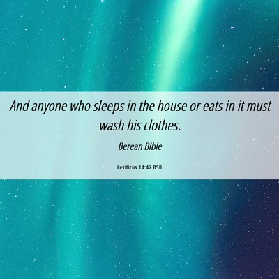 Picture 06 - Leviticus 14:47 BSB - And anyone who sleeps in the house or eats in it - Bible Verse Picture