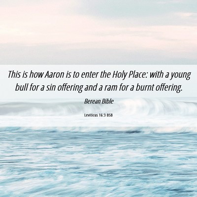 Picture 06 - Leviticus 16:3 BSB - This is how Aaron is to enter the Holy Place: - Bible Verse Picture