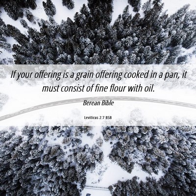 Picture 06 - Leviticus 2:7 BSB - If your offering is a grain offering cooked in a - Bible Verse Picture