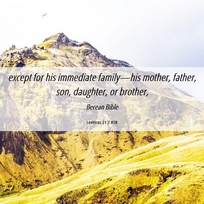 Picture 06 - Leviticus 21:2 BSB - except for his immediate family—his mother, - Bible Verse Picture