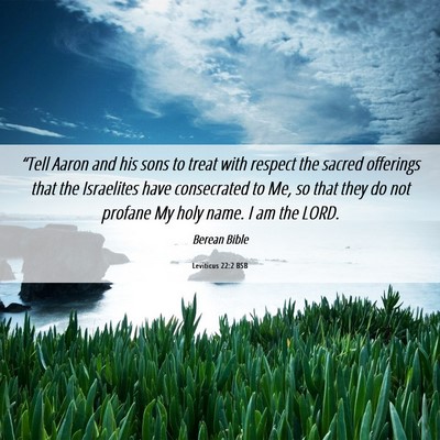 Picture 06 - Leviticus 22:2 BSB - “Tell Aaron and his sons to treat with respect - Bible Verse Picture
