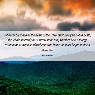 Picture 06 - Leviticus 24:16 BSB - Whoever blasphemes the name of the LORD must - Bible Verse Picture