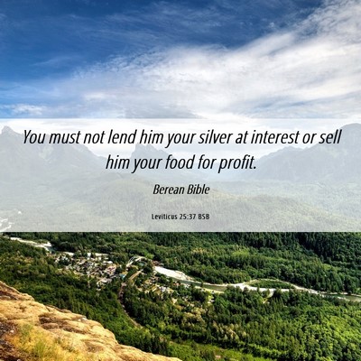 Picture 06 - Leviticus 25:37 BSB - You must not lend him your silver at interest or - Bible Verse Picture