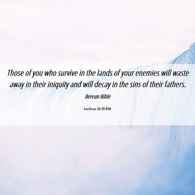 Picture 06 - Leviticus 26:39 BSB - Those of you who survive in the lands of your - Bible Verse Picture