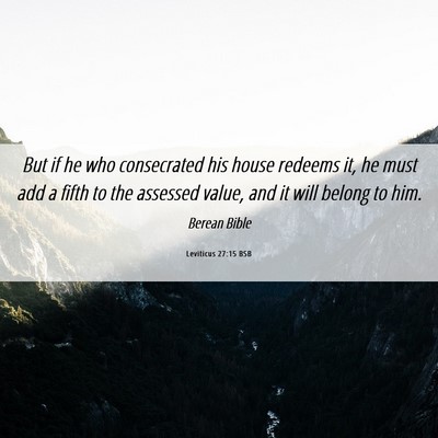 Picture 06 - Leviticus 27:15 BSB - But if he who consecrated his house redeems it, - Bible Verse Picture
