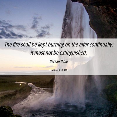 Picture 06 - Leviticus 6:13 BSB - The fire shall be kept burning on the altar - Bible Verse Picture