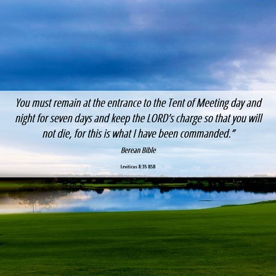 Picture 06 - Leviticus 8:35 BSB - You must remain at the entrance to the Tent of - Bible Verse Picture
