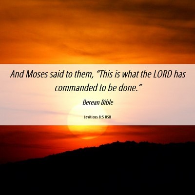 Picture 06 - Leviticus 8:5 BSB - And Moses said to them, “This is what the LORD - Bible Verse Picture