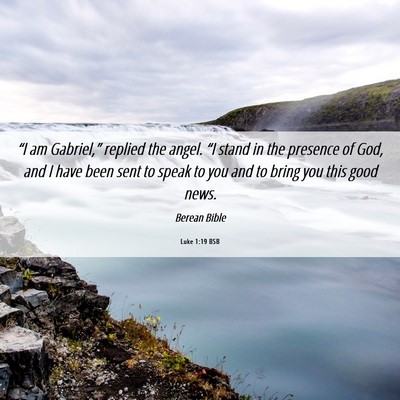 Picture 06 - Luke 1:19 BSB - “I am Gabriel,” replied the angel. “I stand - Bible Verse Picture