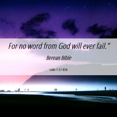 Picture 06 - Luke 1:37 BSB - For no word from God will ever - Bible Verse Picture